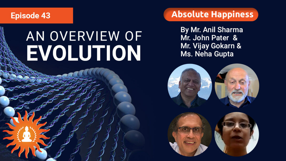 An Overview of Evolution by Mr. John Pater & Mr. Vijay Gokarn | Absolute Happiness - Episode 43