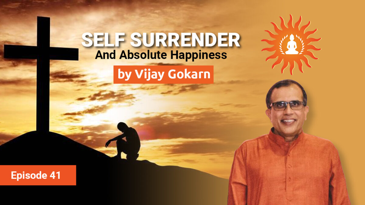 SELF Surrender and Absolute Happiness by Vijay Gokarn | Absolute Happiness