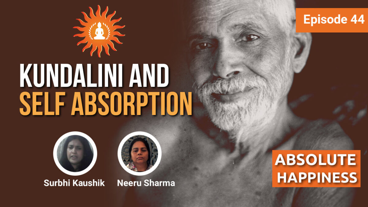 Kundalini and Self Absorption by Surbhi Kaushik and Neeru Sharma Absolute Happiness Episode 44