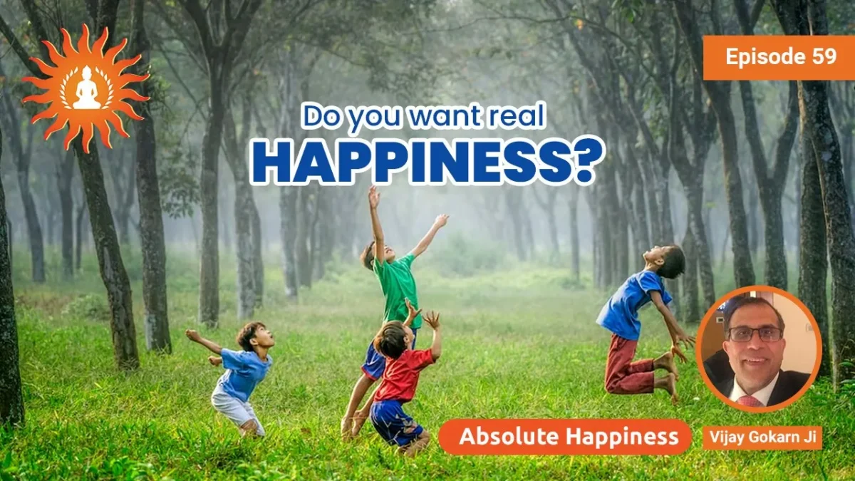 Do you want real happiness? by Vijay Gokarn | Absolute Happiness - Episode 59