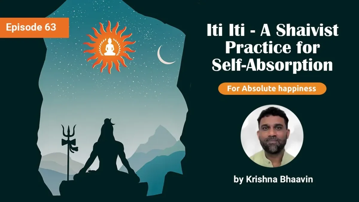 Iti Iti - A Shaivist Practice for Self-Absorption | Absolute Happiness - Episode 63