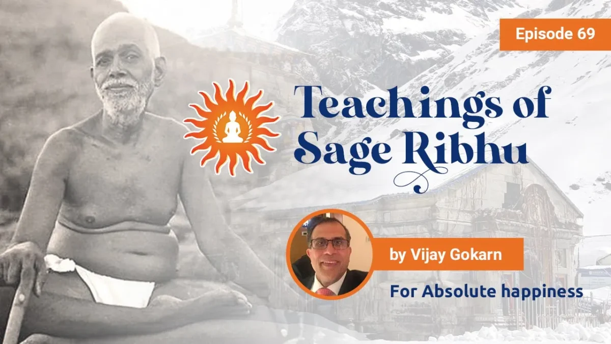 Teachings of Sage Ribhu by Vijay Gokarn | Absolute Happiness - Episode 69