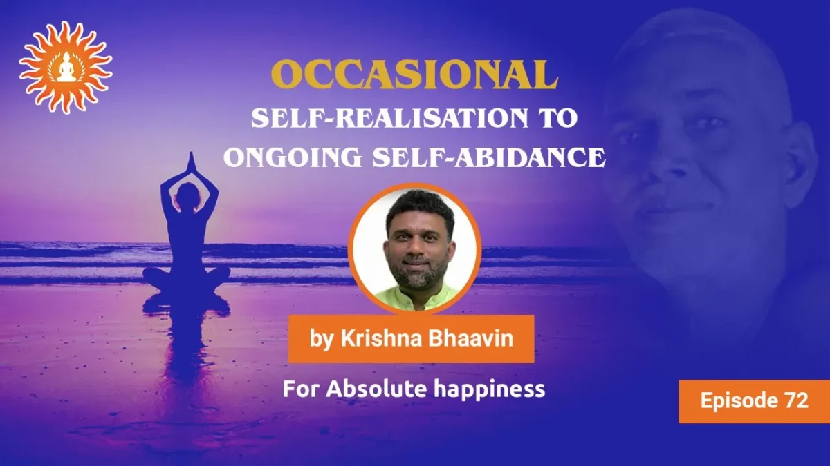 Occasional Self-Realisation to Ongoing Self-Abidance | Absolute Happiness - Episode 72