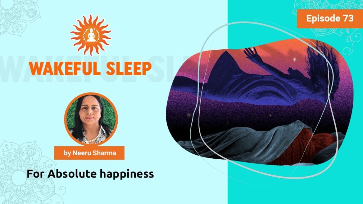 Wakeful Sleep - by Neeru Sharma | Absolute Happiness - Episode 73