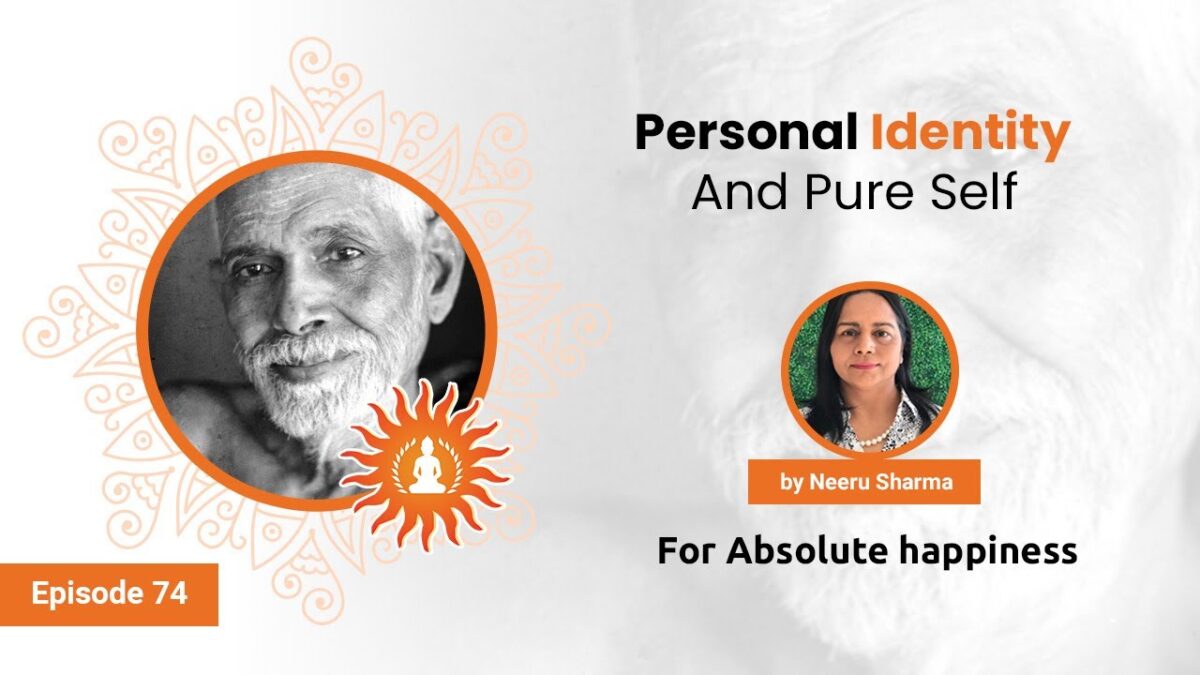 Personal identity and Pure Self - by Neeru Sharma | Absolute Happiness - Episode 74